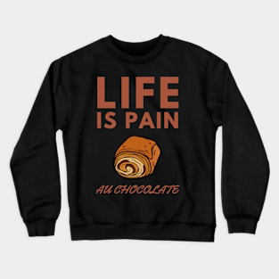 Life Is Pain - Au Chocolate | Desert Picture With Big Text On Top Crewneck Sweatshirt